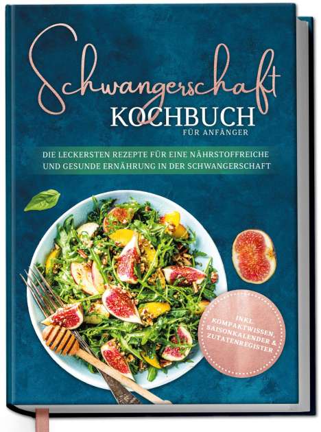 Ann-Kristin Schau: Schwangerschaft Kochbuch für Anfänger: Die leckersten Rezepte für eine nährstoffreiche und gesunde Ernährung in der Schwangerschaft, Buch