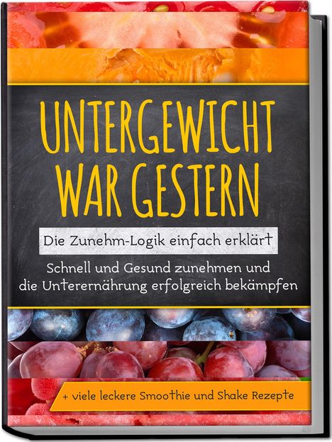 Sara Rosenberg: Untergewicht war gestern: Die Zunehm-Logik einfach erklärt | Schnell und Gesund zunehmen und die Unterernährung erfolgreich bekämpfen | + viele leckere Smoothie und Shake Rezepte, Buch