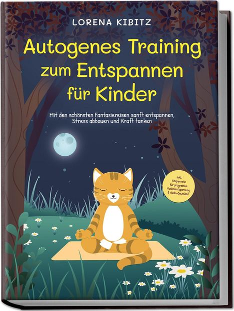 Lorena Kibitz: Autogenes Training zum Entspannen für Kinder: Mit den schönsten Fantasiereisen sanft entspannen, Stress abbauen und Kraft tanken - inkl. Körperreise für progressive Muskelentspannung &amp; Audio-Download, Buch