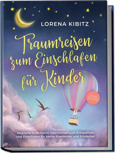 Lorena Kibitz: Traumreisen zum Einschlafen für Kinder: Magische Gute-Nacht-Geschichten zum Entspannen und Einschlafen für kleine Abenteurer und Entdecker - inkl. gratis Audio-Dateien zum Download, Buch