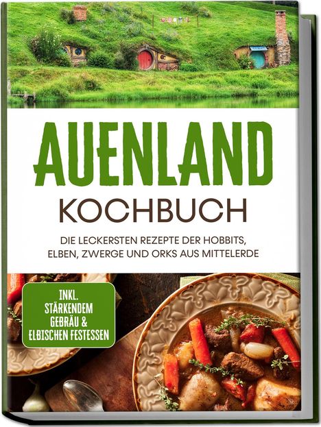 Naira Lilienthal: Auenland Kochbuch: Die leckersten Rezepte der Hobbits, Elben, Zwerge und Orks aus Mittelerde - inkl. stärkendem Gebräu &amp; elbischen Festessen, Buch