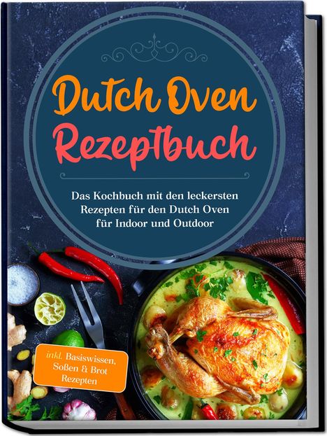 Mario Seewald: Dutch Oven Rezeptbuch: Das Kochbuch mit den leckersten Rezepten für den Dutch Oven für Indoor und Outdoor - inkl. Basiswissen, Soßen &amp; Brot Rezepten, Buch