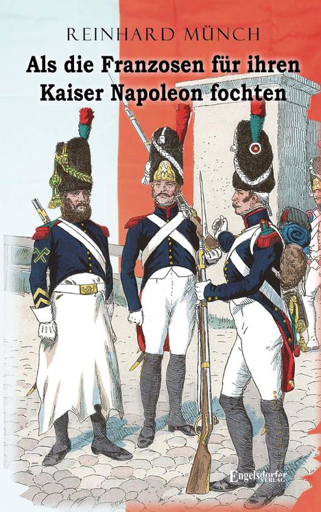 Reinhard Münch: Münch, R: Als die Franzosen für ihren Kaiser Napoleon fochte, Buch