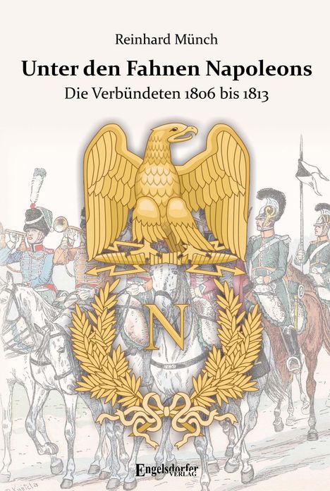 Reinhard Münch: Münch, R: Unter den Fahnen Napoleons, Buch