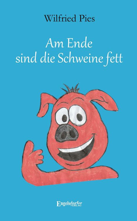 Wilfried Pies: Am Ende sind die Schweine fett, Buch