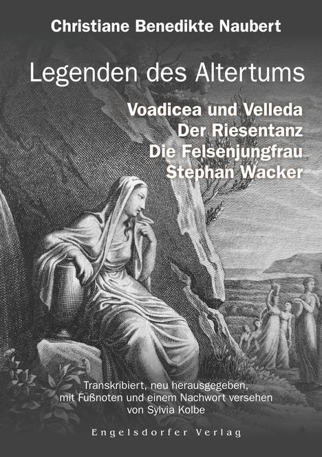 Christiane Benedikte Naubert: Legenden des Altertums: Voadicea und Velleda. Der Riesentanz. Die Felsenjungfrau. Stephan Wacker., Buch