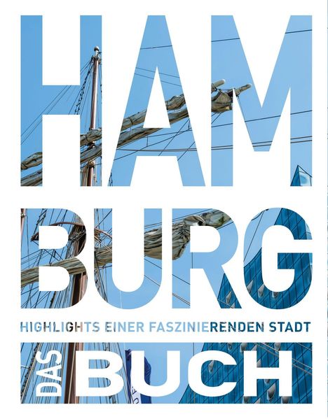HAM-BURG-DAS BUCH. HIGHLIGHTS EINER FASZINIERENDEN STADT. Text über Bild eines Segelschiffmastes vor blauem Himmel.