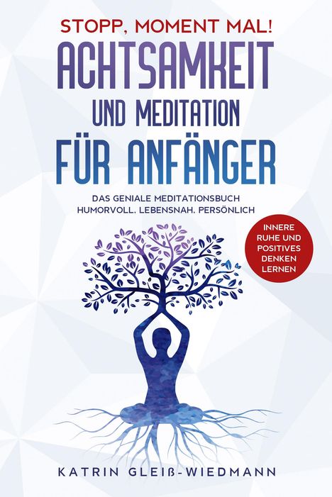 Katrin Gleiß-Wiedmann: Stopp Moment mal! - Achtsamkeit und Meditationen für Anfänger, Buch