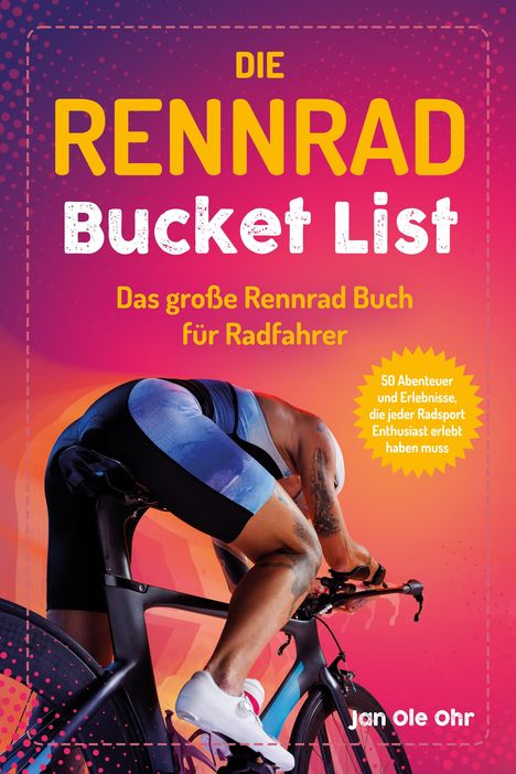 Jan Ole Ohr: Die Rennrad Bucket List, Buch