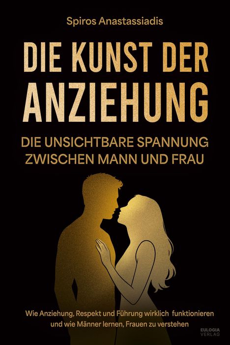 "Die Kunst der Anziehung: Die unsichtbare Spannung zwischen Mann und Frau" steht in großen Buchstaben. Silhouette eines Paares.