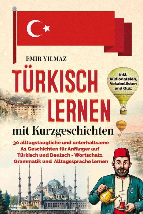 Titel: Türkisch lernen mit Kurzgeschichten. Oben eine türkische Flagge, unten eine Moschee und ein Mann mit Tee.