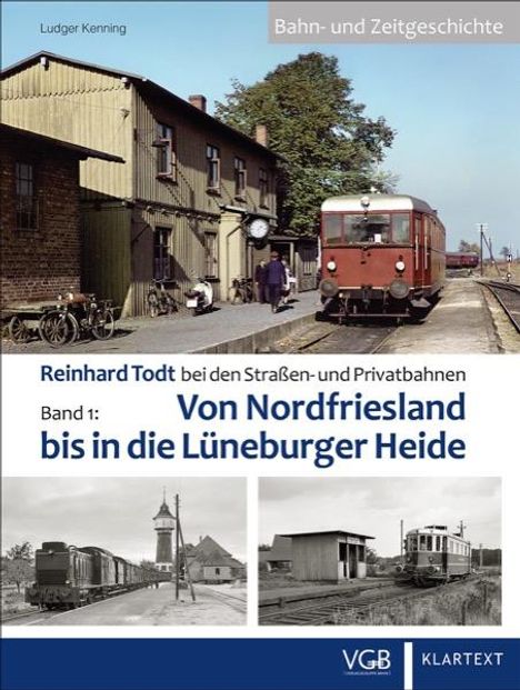 Ludger Kenning: Reinhard Todt bei den Straßen- und Privatbahnen - Bahn- und Zeitgeschichte Band 01, Buch