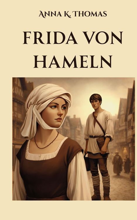 Text: "Anna K. Thomas", "Frida von Hameln". Illustration mittelalterlicher Stadt, Frau vorne, Mann im Hintergrund.