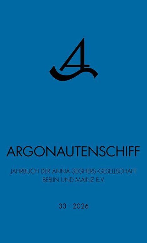 Text: "ARGONAUTENSCHIFF, Jahrbuch der Anna-Seghers-Gesellschaft Berlin und Mainz e.V. 33 - 2026." Blau mit Logo oben.