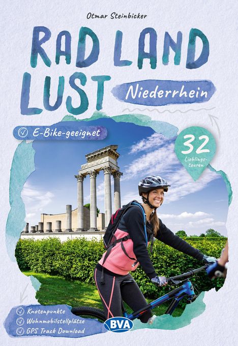 Otmar Steinbicker: Niederrhein RadLandLust, 32 Lieblingstouren, E-Bike-geeignet mit Knotenpunkten und Wohnmobilstellplätze, Buch