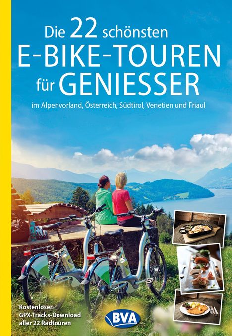 Die 22 schönsten E-Bike-Touren für Genießer im Alpenvorland, Österreich, Südtirol, Venetien und Friaul, Buch