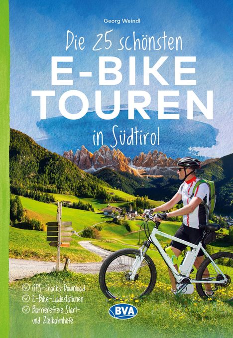 Georg Weindl: Die 25 schönsten E-Bike Touren in Südtirol mit E-Bike Ladestationen, mit barrierefreien Start-/Zielbahnhöfen, mit GPS-Track-Download via website oder Kartenapp, Buch