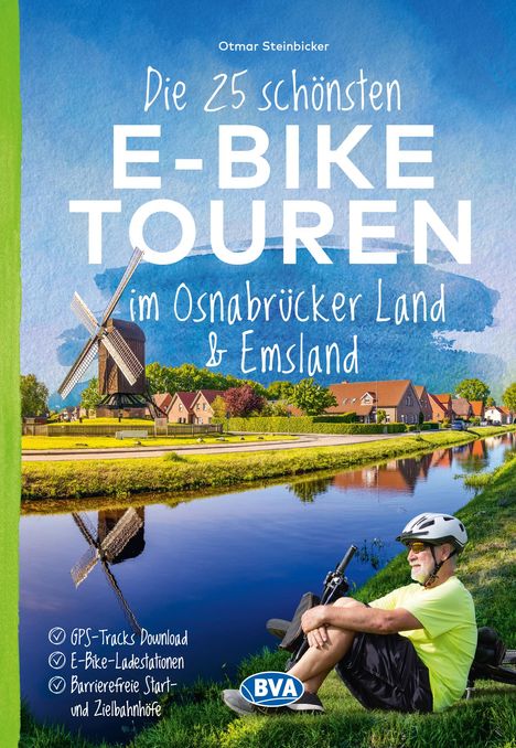 Otmar Steinbicker: Die 25 schönsten E-Bike Touren im Osnabrücker Land und im Emsland mit E-Bike Ladestationen, mit barrierefreien Start-/Zielbahnhöfen, mit GPS-Track-Download via website oder Kartenapp, Buch