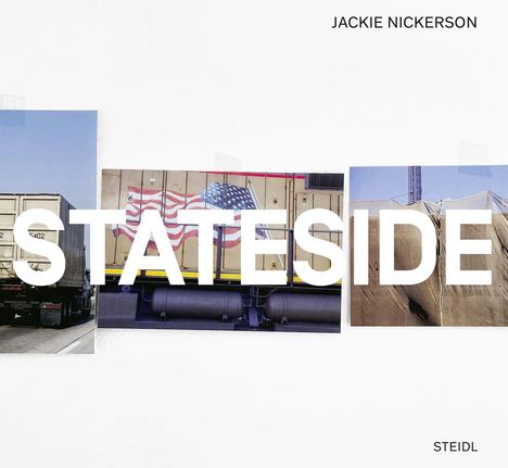 Texte: "STATESIDE", "JACKIE NICKERSON", "STEIDL". Drei Fotos: ein LKW, Zug mit Flagge, bedeckte Struktur.