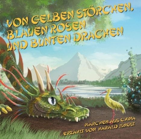 Harald Jüngst: Von gelben Störchen, blauen Rosen und bunten Drachen, CD