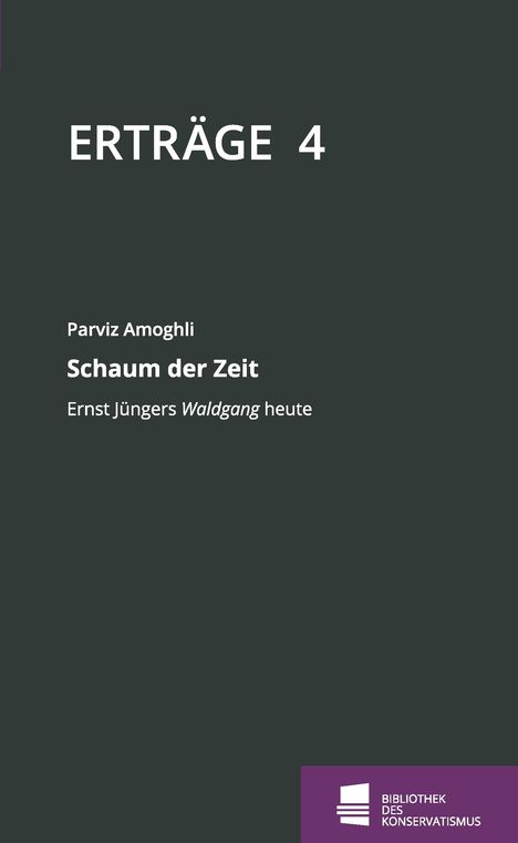 ERTRÄGE 4, Parviz Amoghli, Schaum der Zeit, Ernst Jüngers Waldgang heute. Unten rechts ein lila Logo mit Text.