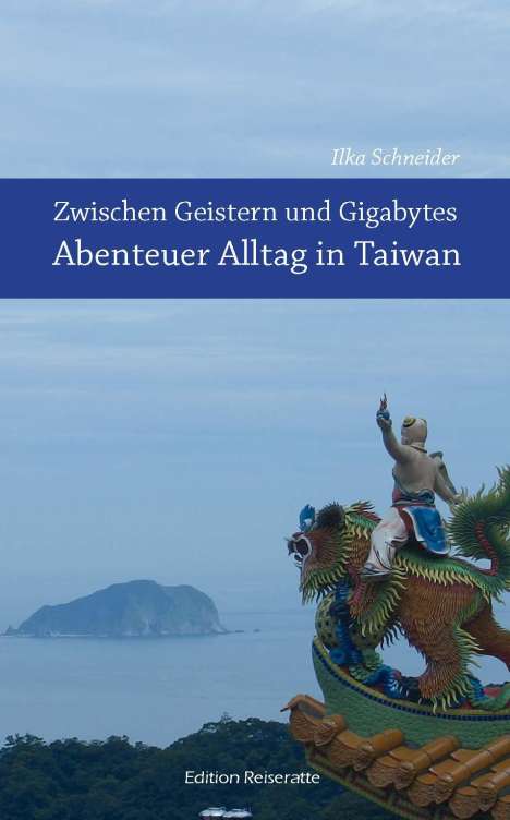 Ilka Schneider: Zwischen Geistern und Gigabytes - Abenteuer Alltag in Taiwan, Buch