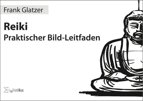 Frank Glatzer: Glatzer, F: Reiki - Praktischer Bild-Leitfaden, Buch