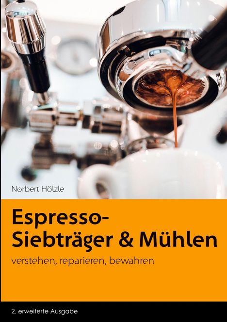 Norbert Hölzle: Espresso - Siebträger und Mühlen, Buch
