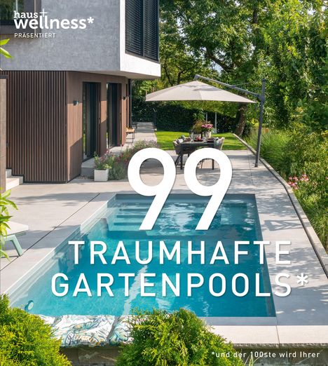 99 TRAUMHAFTE GARTENPOOLS (und der 100ste wird Ihrer), Buch