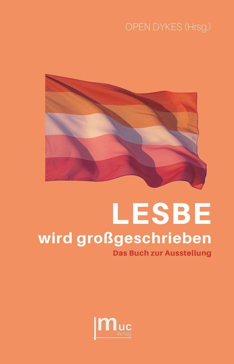 Text: OPEN DYKES (Hrsg.), LESBE wird großgeschrieben, Das Buch zur Ausstellung. Lesben-Flagge auf orangefarbenem Hintergrund.