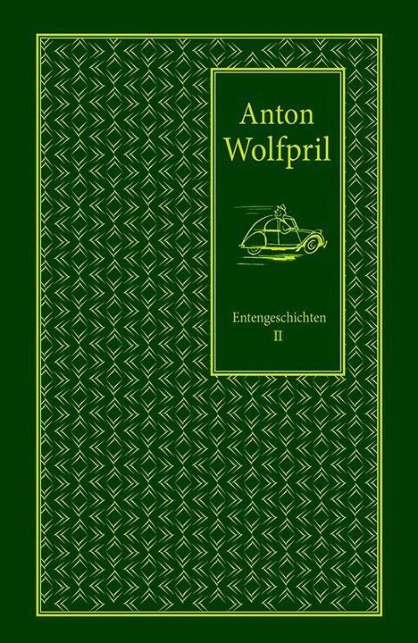 Text: "Anton Wolfpril - Entengeschichten II". Ein grünes Buchcover mit gelbem, grafischem Muster und einem kleinen Auto oben.
