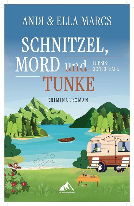 Titel: "Schnitzel, Mord und Tunke", Autoren: Andi & Ella Marcs, Kriminalroman. Illustration von See und Wohnwagen.
