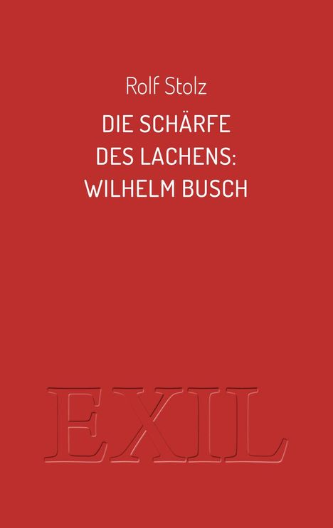 Rolf Stolz: Die Schärfe des Lachens: Wilhelm Busch, Buch