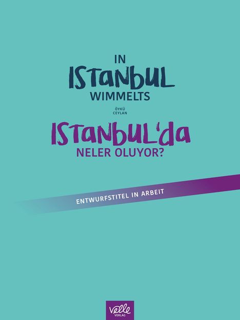 Texte: "In Istanbul wimmelts", "Istanbul'da neler oluyor?", "Entwurfstitel in Arbeit", "öykü ceylan". Türkisfarbener Hintergrund.