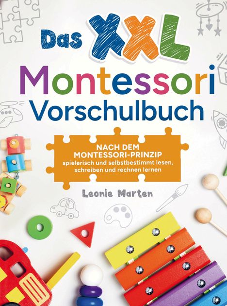 „Das XXL Montessori Vorschulbuch, nach dem Montessori-Prinzip, spielerisch und selbstbestimmt lernen.“ Bunte Kinderspielzeuge.