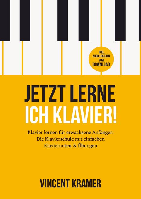 JETZT LERNE ICH KLAVIER! Klavierschule für Anfänger, Vincent Kramer. Klaviertastenmotiv, orange-schwarz-weiß Design.