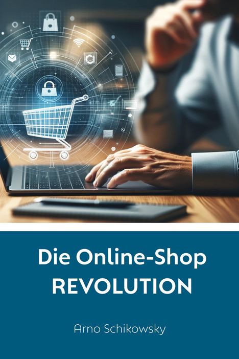 Arno Schikowsky: Die Online-Shop REVOLUTION, Buch