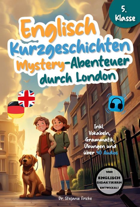 Stefanie Fricke: Englisch Kurzgeschichten 5. Klasse | Mystery-Abenteuer durch London | Inkl. Vokabeln, Grammatik, Übungen &amp; 40 Audios | Von Didaktikern entwickelt, Buch