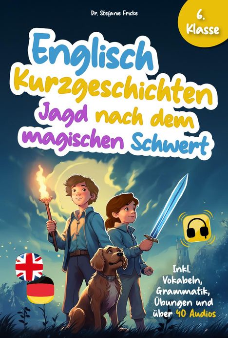 Stefanie Fricke: Englisch Kurzgeschichten 6. Klasse | Jagd nach dem magischen Schwert | Inkl. Vokabeln, Grammatik, Übungen &amp; Audios | Von Didaktikern entwickelt, Buch