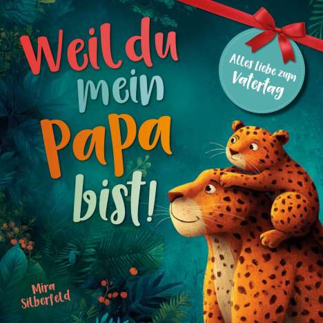 „Weil du mein Papa bist! Alles Liebe zum Vatertag.“ Illustration von zwei Leoparden, ein Kleiner sitzt auf einem Großen.
