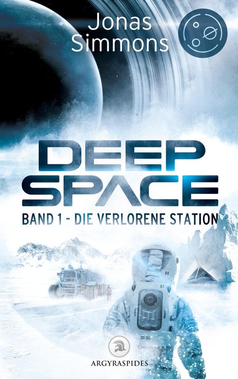 "Deep Space: Band 1 - Die verlorene Station." Ein Astronaut auf Eisplanet, Hintergrund mit Raumschiff und Planeten.