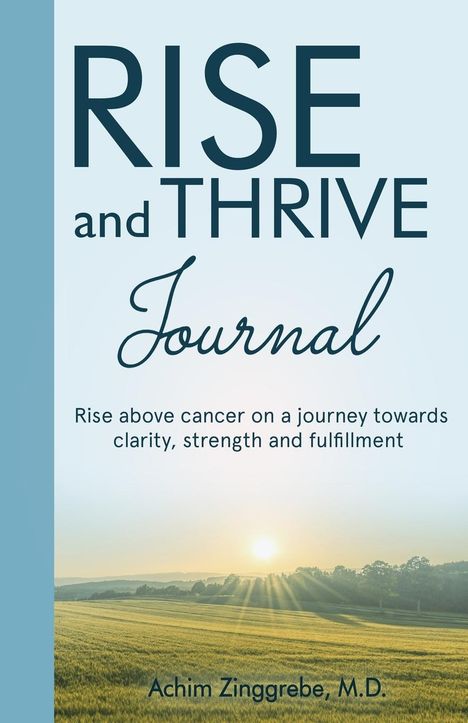 M. D. Achim Zinggrebe: Rise and Thrive Above Cancer Journal, Buch