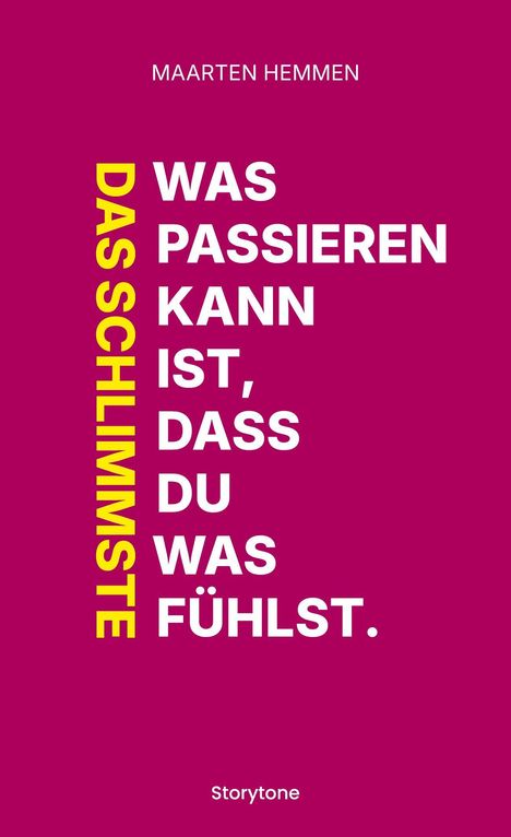 Text in weißen und gelben Buchstaben auf rosa Hintergrund: "Das Schlimmste was passieren kann ist, dass du was fühlst." Oben steht Maarten Hemmen, unten Storytone.