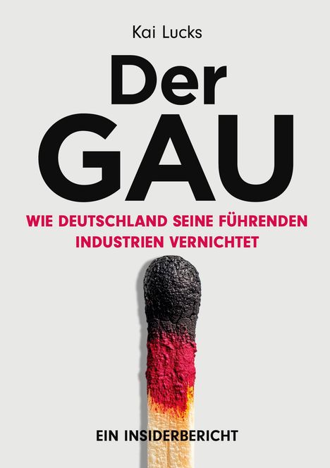 Kai Lucks: Der GAU- wie Deutschland seine führenden Industrien vernichtet, Buch
