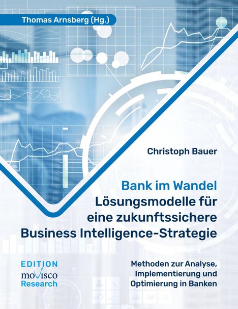 Christoph Bauer: Bank im Wandel - Lösungsmodelle für eine zukunftssichere Business Intelligence-Strategie, Buch