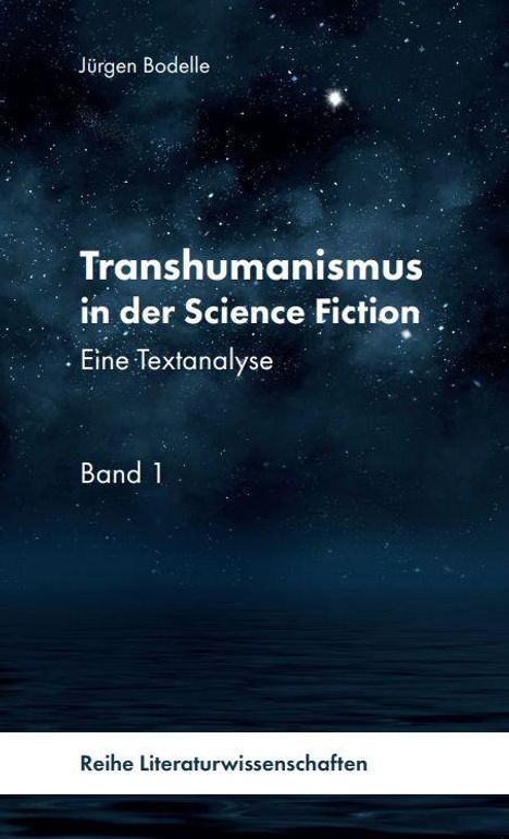 Titel: "Transhumanismus in der Science Fiction: Eine Textanalyse, Band 1". Hintergrund: Sternenhimmel über Wasser.