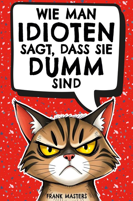 Frank Masters: Wie man Idioten sagt, dass sie dumm sind, Buch