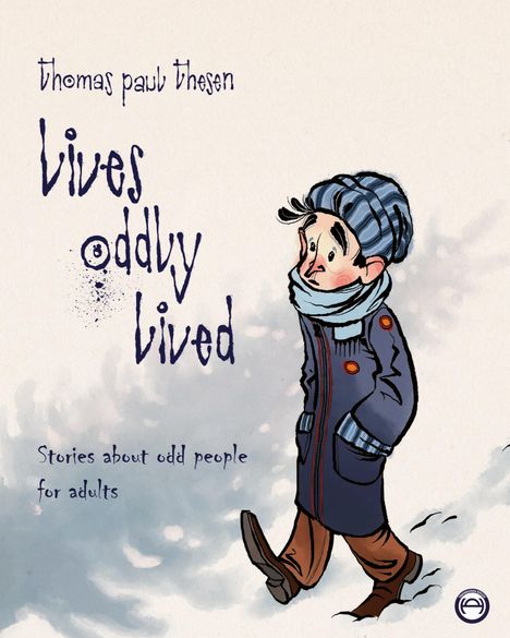 "thomas paul thesen", "Lives oddly lived", "Stories about odd people for adults"; Illustration eines eingepackten Spaziergängers im Schnee.