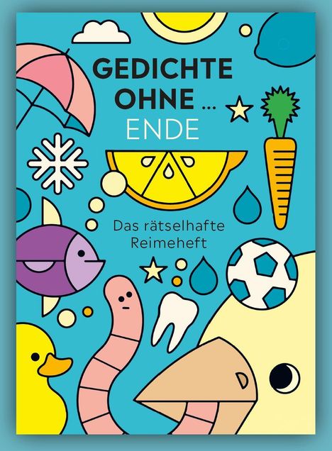 "GEDICHTE OHNE... ENDE. Das rätselhafte Reimeheft." Bunte Illustration mit Sonne, Regenschirm, Fisch, Karotte, Entenkopf.