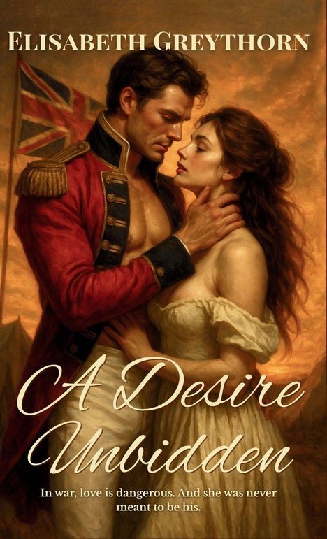 Titel: "A Desire Unbidden." Text: "In war, love is dangerous. And she was never meant to be his." Illustration eines Paares in historischer Kleidung.